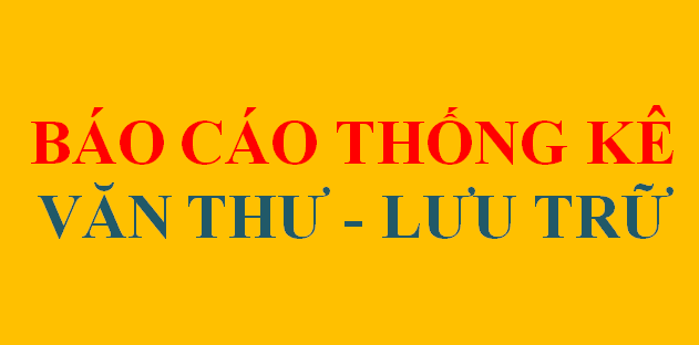 Báo cáo thống kê công tác văn thư, lưu trữ và tài liệu lưu trữ năm 2017